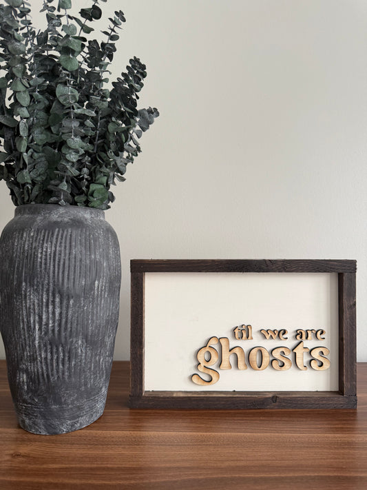 Til we are ghosts