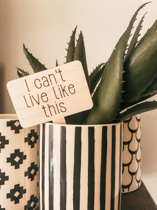 I can’t live like this plant stake